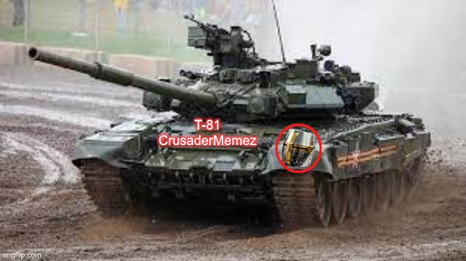 T-81 CrusaderMemez | made w/ Imgflip meme maker