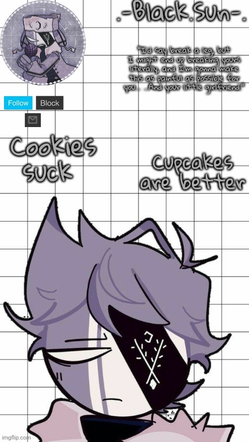 average cookie fan vs average cupcake enjoyer | Cookies suck; Cupcakes are better | image tagged in black sun's ruv temp | made w/ Imgflip meme maker