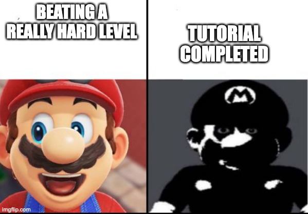 Happy mario Vs Dark Mario | BEATING A REALLY HARD LEVEL; TUTORIAL COMPLETED | image tagged in happy mario vs dark mario | made w/ Imgflip meme maker