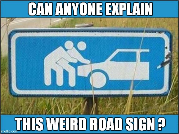 Explanation Required ! |  CAN ANYONE EXPLAIN; THIS WEIRD ROAD SIGN ? | image tagged in road signs,weird,front page | made w/ Imgflip meme maker