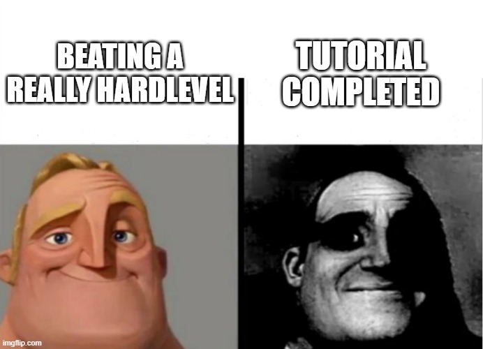 oh no | BEATING A REALLY HARDLEVEL; TUTORIAL COMPLETED | image tagged in teacher's copy,oh no,too funny,not funny,traumatized mr incredible,mr incredible becoming uncanny | made w/ Imgflip meme maker