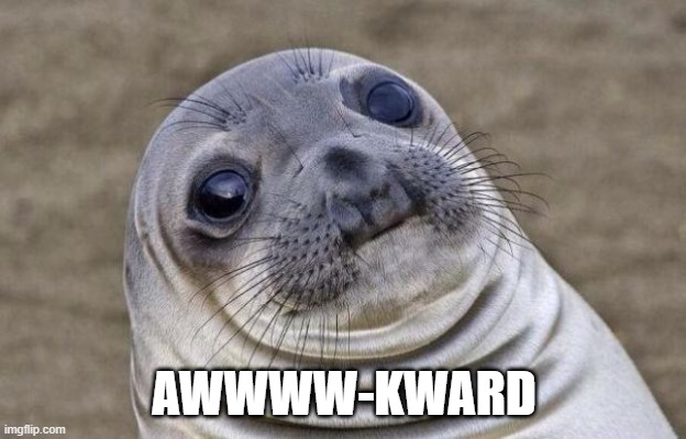 Awkward Moment Sealion Meme | AWWWW-KWARD | image tagged in memes,awkward moment sealion | made w/ Imgflip meme maker