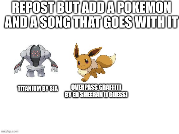 I can't think of anything else for Eevee | OVERPASS GRAFFITI BY ED SHEERAN (I GUESS) | image tagged in memes,blank white template,pokemon,eevee,song,why are you reading this | made w/ Imgflip meme maker