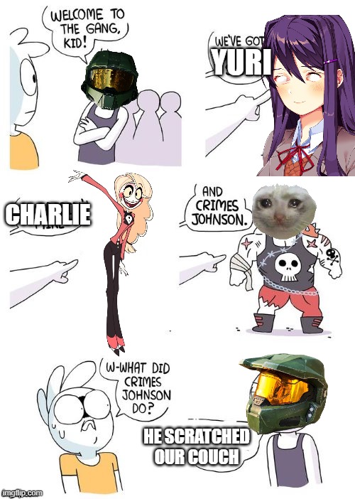 crimes johnson | YURI; CHARLIE; HE SCRATCHED OUR COUCH | image tagged in crimes johnson,memes,dank memes,cool memes,welcome to the gang,cat | made w/ Imgflip meme maker