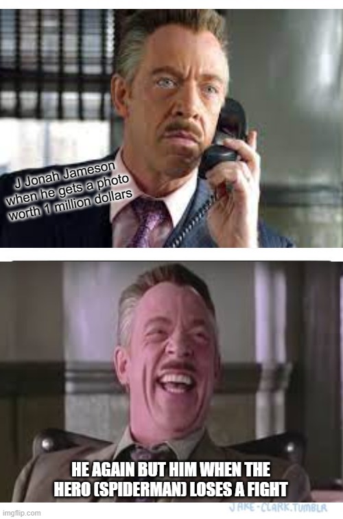 He was better in the old spiderman movies | J Jonah Jameson when he gets a photo worth 1 million dollars; HE AGAIN BUT HIM WHEN THE HERO (SPIDERMAN) LOSES A FIGHT | image tagged in memes,two buttons | made w/ Imgflip meme maker
