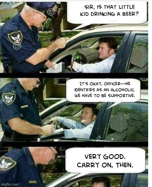 "Santa's not real (hic) the guvernment lied! (hic)" | Sir, is that little kid drinking a beer? It's okay, officer--he identifies as an alcoholic. We have to be supportive. Very good. Carry on, then. | made w/ Imgflip meme maker