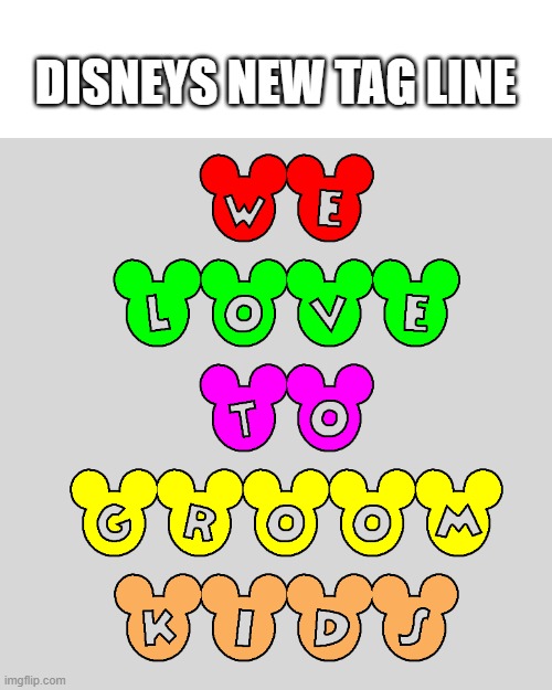 DISNEYS NEW TAG LINE | made w/ Imgflip meme maker