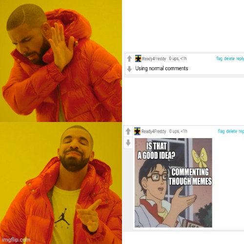 I prefer to comment though memes | image tagged in memes,drake hotline bling,comments,imgflip | made w/ Imgflip meme maker