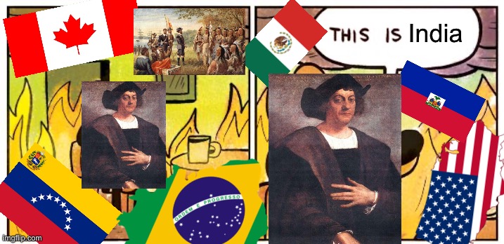 Columbus when Americas | India | image tagged in memes,this is fine | made w/ Imgflip meme maker