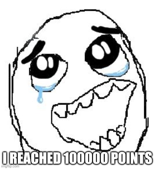 Happy Guy Rage Face | I REACHED 100000 POINTS | image tagged in memes,happy guy rage face | made w/ Imgflip meme maker