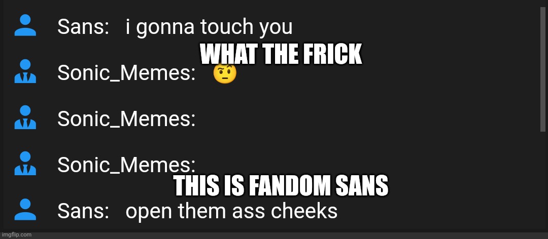 Wtf | WHAT THE FRICK; THIS IS FANDOM SANS | made w/ Imgflip meme maker
