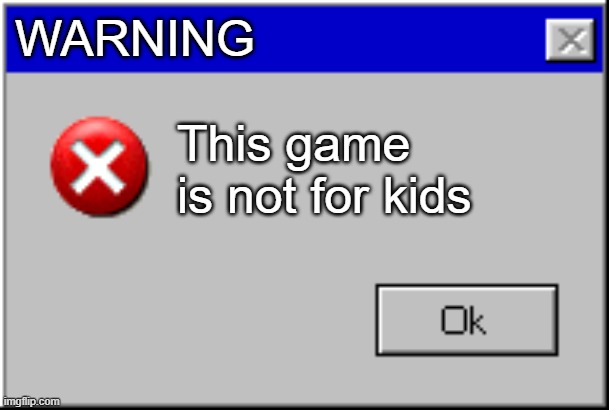 ESBR SEES EVERYTHING :( | WARNING; This game is not for kids | image tagged in windows error message,privacy,funny,esrb rating | made w/ Imgflip meme maker