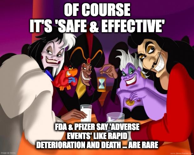 Of Course It's Safe & Effective | OF COURSE
IT'S 'SAFE & EFFECTIVE'; FDA & PFIZER SAY 'ADVERSE EVENTS' LIKE RAPID DETERIORATION AND DEATH ... ARE RARE | image tagged in disney villains | made w/ Imgflip meme maker