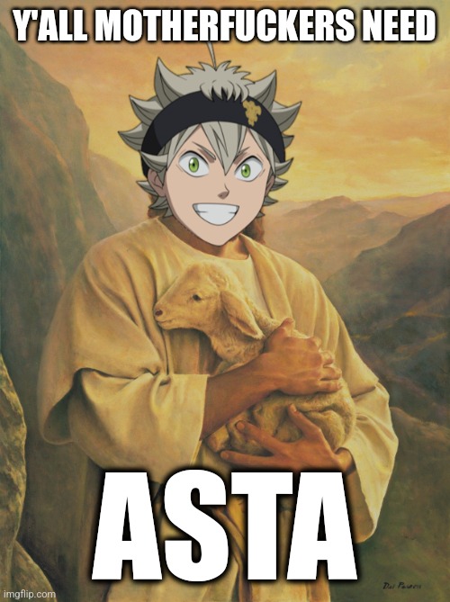 Asta | Y'ALL MOTHERFUCKERS NEED; ASTA | image tagged in anime,anime meme,asta,black clover,the wizard king | made w/ Imgflip meme maker