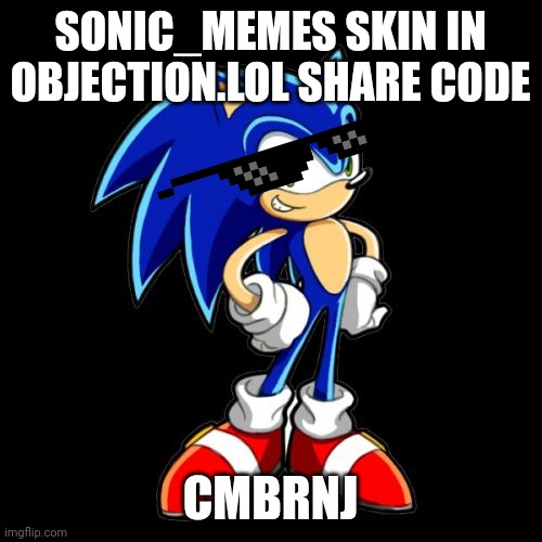 CMBRNJ | SONIC_MEMES SKIN IN OBJECTION.LOL SHARE CODE; CMBRNJ | image tagged in memes,you're too slow sonic | made w/ Imgflip meme maker