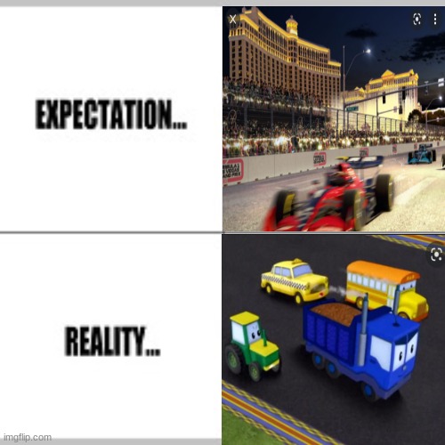 Has this ever happened to you? | image tagged in formula 1,f1,expectation vs reality,racing,funny memes,oh wow are you actually reading these tags | made w/ Imgflip meme maker