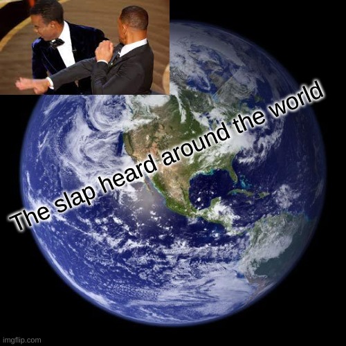 The slap heard around the world | The slap heard around the world | image tagged in memes,the slap heard around the world | made w/ Imgflip meme maker