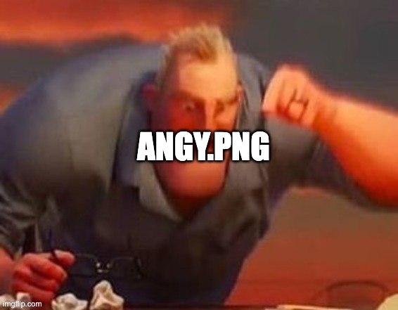 Mr incredible mad | ANGY.PNG | image tagged in mr incredible mad | made w/ Imgflip meme maker