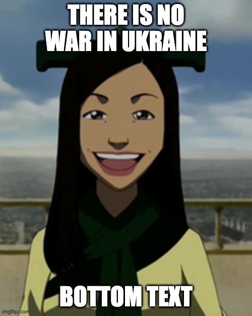 There is no war in ba sing se | THERE IS NO WAR IN UKRAINE; BOTTOM TEXT | image tagged in there is no war in ba sing se | made w/ Imgflip meme maker