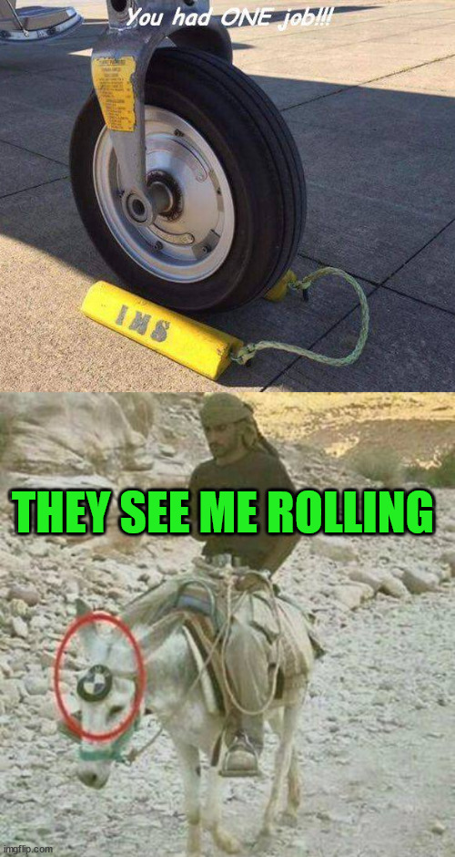 THEY SEE ME ROLLING | image tagged in you had one job | made w/ Imgflip meme maker