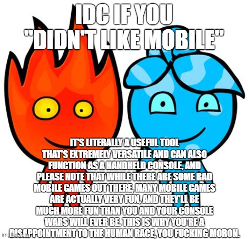 IDC if You Didn't Like Mobile | image tagged in idc if you didn't like mobile | made w/ Imgflip meme maker