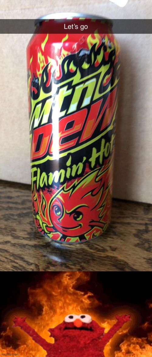 Flamin' Hot Mountain Dew | image tagged in elmo fire,mountain dew,flamin' hot,soda,memes,meme | made w/ Imgflip meme maker