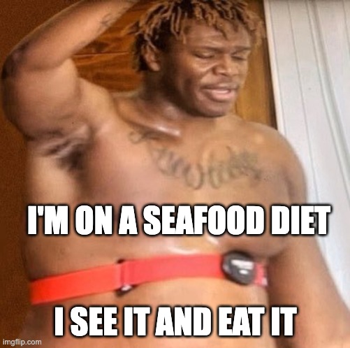 ksi fatneek | I'M ON A SEAFOOD DIET; I SEE IT AND EAT IT | image tagged in ksi,sidemen,youtuber | made w/ Imgflip meme maker