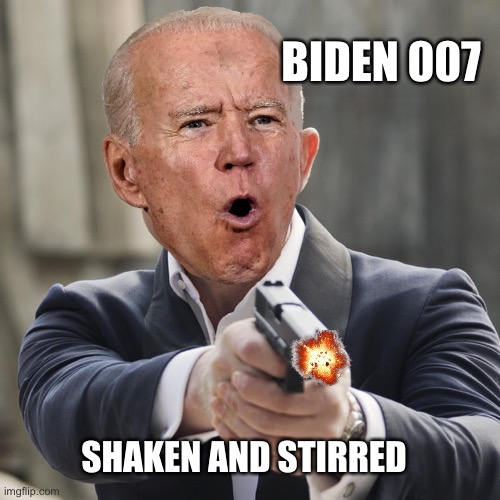 Biden 007 |  BIDEN 007; SHAKEN AND STIRRED | image tagged in biden,007,shaken,stirred,bond | made w/ Imgflip meme maker