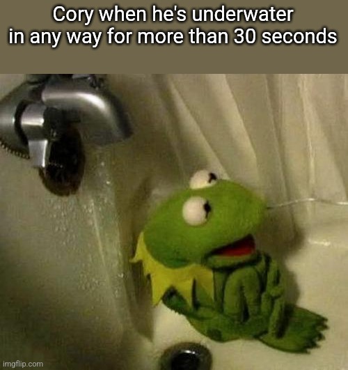 Kermit on Shower | Cory when he's underwater in any way for more than 30 seconds | image tagged in kermit on shower | made w/ Imgflip meme maker