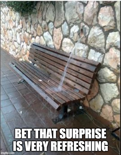 Get Wet! | BET THAT SURPRISE IS VERY REFRESHING | image tagged in you had one job | made w/ Imgflip meme maker