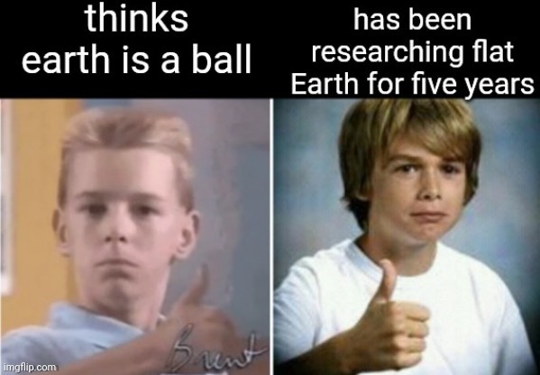 The Debate Continues! | image tagged in flat earth,flat earthers | made w/ Imgflip meme maker