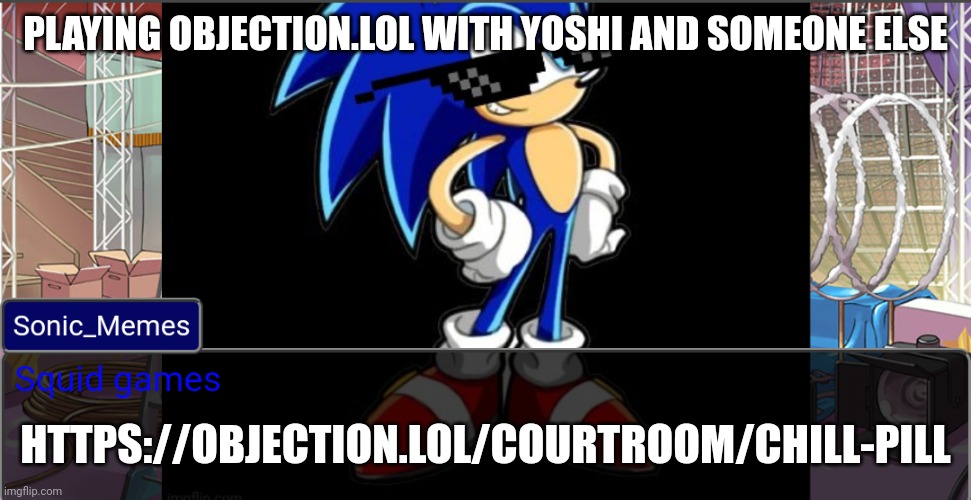 Squid games!!!! | PLAYING OBJECTION.LOL WITH YOSHI AND SOMEONE ELSE; HTTPS://OBJECTION.LOL/COURTROOM/CHILL-PILL | made w/ Imgflip meme maker