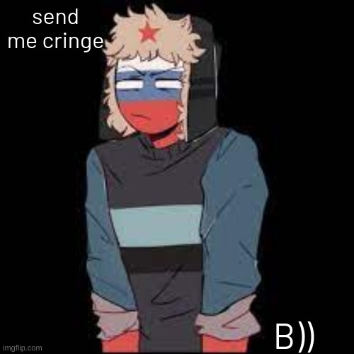 send me cringe; B)) | image tagged in u h | made w/ Imgflip meme maker