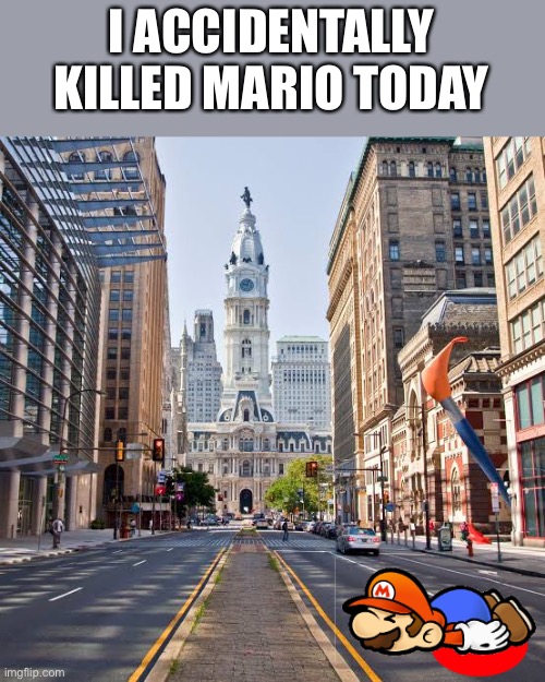 I ACCIDENTALLY KILLED MARIO TODAY | made w/ Imgflip meme maker