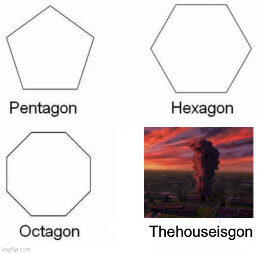 Pentagon Hexagon Octagon |  Thehouseisgon | image tagged in memes,pentagon hexagon octagon,the incredibles,walmart,mr beast,epic handshake | made w/ Imgflip meme maker