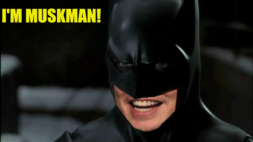 I'M MUSKMAN! | made w/ Imgflip meme maker