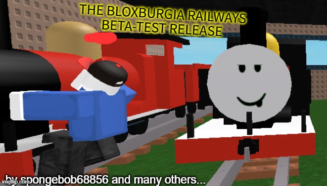 the game is almost ready for beta test! | THE BLOXBURGIA RAILWAYS

BETA-TEST RELEASE; by spongebob68856 and many others... | made w/ Imgflip meme maker