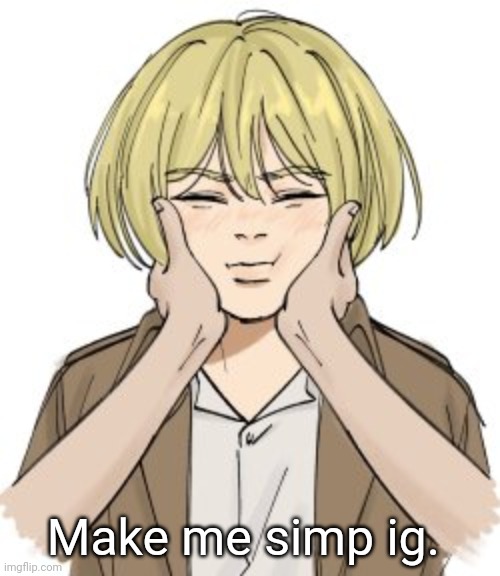 squishy Armin | Make me simp ig. | image tagged in squishy armin | made w/ Imgflip meme maker