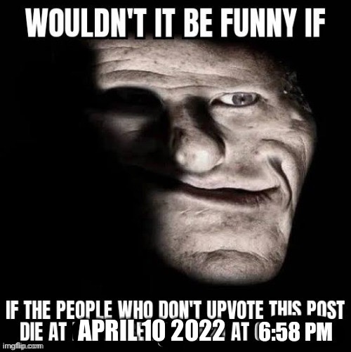 APRIL 10 2022 | made w/ Imgflip meme maker