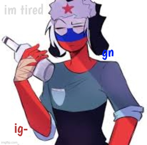 im tired; gn; ig- | image tagged in e | made w/ Imgflip meme maker