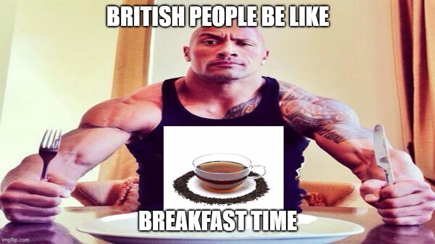 Spire when: | BRITISH PEOPLE BE LIKE; BREAKFAST TIME | image tagged in spire eating some breakfast | made w/ Imgflip meme maker