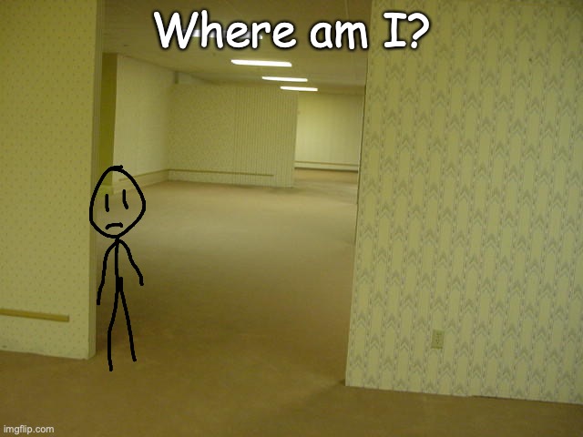 How did I get here? | Where am I? | image tagged in the backrooms | made w/ Imgflip meme maker