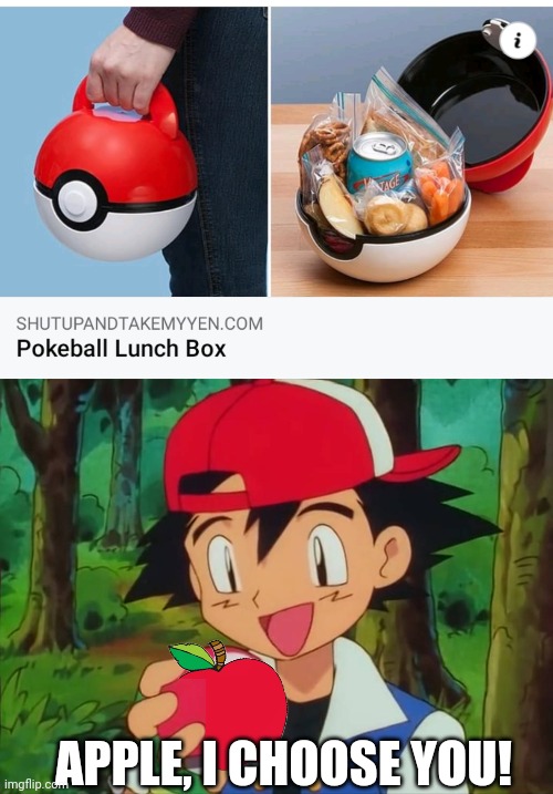 GREAT FOR SCHOOL OR WORK! | APPLE, I CHOOSE YOU! | image tagged in pokemon,ash ketchum,lunch time,pokeball,video games | made w/ Imgflip meme maker