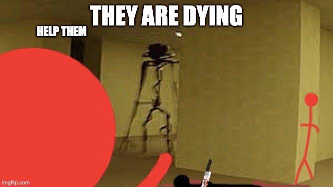 HELP THEM! | THEY ARE DYING; HELP THEM | image tagged in jeff the big creature | made w/ Imgflip meme maker