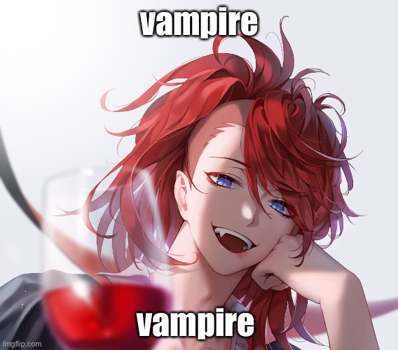 idfk | vampire; vampire | made w/ Imgflip meme maker
