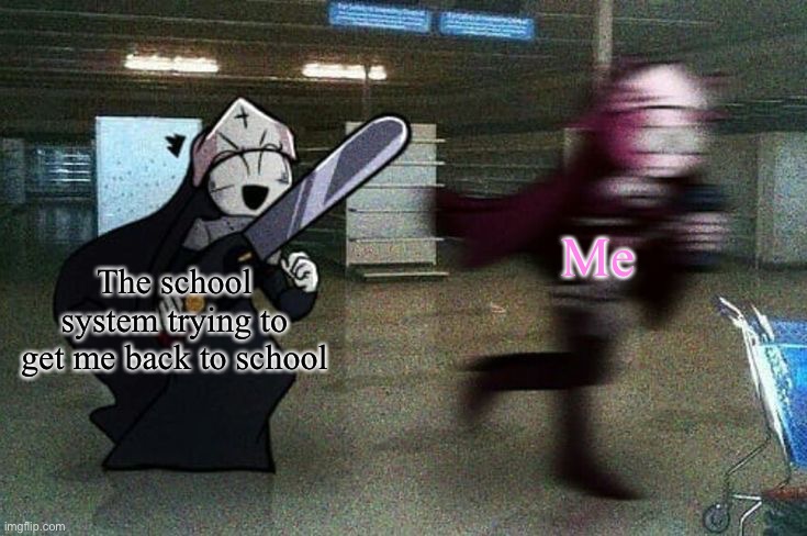 This happens to me every time the school holidays is over | Me; The school system trying to get me back to school | image tagged in sarv running from taki,bro im out of here,aight ima head out,school,back to school,school sucks | made w/ Imgflip meme maker