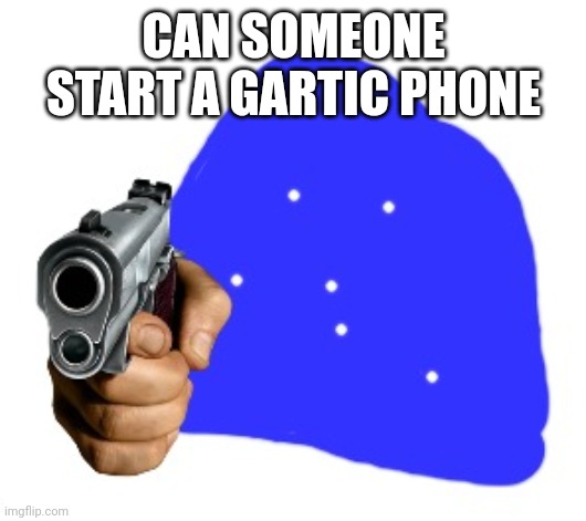 Blepie with a gun | CAN SOMEONE START A GARTIC PHONE | image tagged in blepie with a gun | made w/ Imgflip meme maker