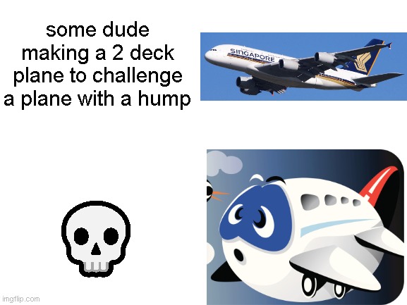 cartoon plane moment | some dude making a 2 deck plane to challenge a plane with a hump; 💀 | image tagged in blank white template | made w/ Imgflip meme maker