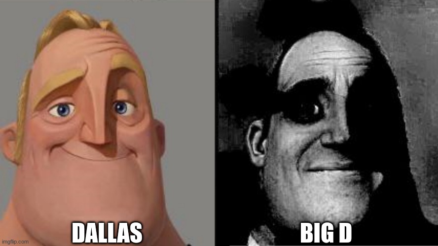 please help |  DALLAS; BIG D | image tagged in traumatized mr incredible,dallas cowboys | made w/ Imgflip meme maker
