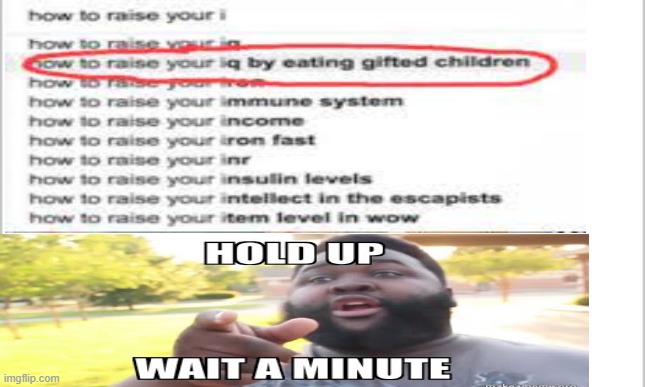 hol up | image tagged in hold up wait a minute something aint right,stop reading the tags | made w/ Imgflip meme maker